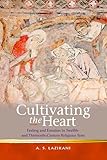 Cultivating the Heart: Feeling and Emotion in Twelfth- and Thirteenth-Century Religious Texts (Religion and Culture in the Middle Ages)