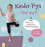 Kinder-Yoga – Und wie?!: Offene und strukturierte Stundenvorschläge – für 6- bis 10-Jährige