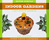 Super Simple Indoor Gardens:: A Kid's Guide to Gardening (Super Simple Gardening)