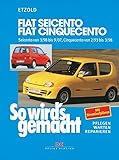 Fiat Seicento von 3/98 bis 9/07, Fiat Cinquecento von 2/93 bis 9/07: So wird's gemacht - Band 123