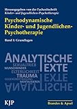 Psychodynamische Kinder- und Jugendlichen-Psychotherapie: Band 1: Grundlagen