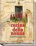 Cucina della nonna: Traditionelle Familienrezepte aus meiner italienischen Heimat – Authentische Rezepte aus Italien: Antipasti, Zuppe, Pasta, Pizza, Dolci u.v.m.