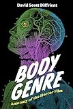 Body Genre: Anatomy of the Horror Film (Horror and Monstrosity Studies Series)