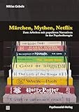 Märchen, Mythen, Netflix: Zum Arbeiten mit populären Narrativen in der Psychotherapie (Therapie & Beratung)