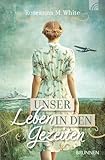 Unser Leben in den Gezeiten: Ein spannender historischer Liebesroman auf zwei Zeitebenen: Erster und Zweiter Weltkrieg USA / England; zwei mutige ... Spione, Insel-Leben, Zusammenhalt