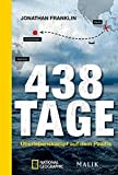 438 Tage: Überlebenskampf auf dem Pazifik | Die packende Überlebensbiografie zwischen ›Robinson Crusoe‹ und ›Life of Pi‹: Überlebenskampf auf dem ... eines Schiffbrüchigen auf offener See