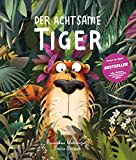 Der Achtsame Tiger. Das Kinderbuch des Jahres! Tiergeschichte zum Vorlesen, Gute-Nacht-Geschichte über Gerüchte, innere Werte und wilde Tiere. Bilderbuch für Tiger-Fans ab 3 Jahren.