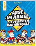 Asse im Ärmel – Die 75 besten Kartenspiele: Klassiker und Geheimtipps für den Spieleabend. Familienfreundliche Kartenspiele für 1 bis 6 Personen. Leicht verständliche Anleitungen