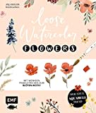 Loose Watercolor – Flowers: Der neue Aquarell-Trend: Mit wenigen Pinselstrichen zum Blüten-Motiv