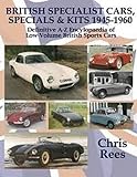 BRITISH SPECIALIST CARS, SPECIALS & KITS 1945-1960: Definitive A-Z Encylopaedia of Low-Volume British Sports Cars