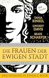 Die Frauen der Ewigen Stadt: Drei Romane in einem eBook: »Die Söhne der Wölfin«, »Die Gefährtin des Kaisers« und »Die Tochter der Ewigen Stadt«