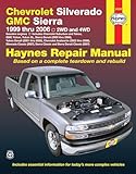 Chevrolet Silverado GMC Sierra: 1999 thru 2006 2WD and 4WD: 99-06 (Hayne's Automotive Repair Manual)