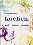 Kochgenuss neu erleben: Entdecke die Vielfalt des Kochens mit 'kochen.' von Stevan Paul - Über 500 Rezepte, Tipps & Techniken für die perfekte ... kombinieren - unbegrenzte Möglichkeiten