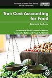 True Cost Accounting for Food: Balancing the Scale (Routledge Studies in Food, Society and the Environment)