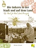 Bio-Imkern in der Stadt und auf dem Land: Monat für Monat durchs Bienenjahr