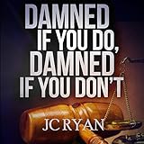 Damned If You Do, Damned If You Don't: The Exonerated, Book 2