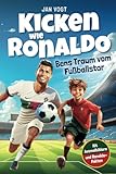 Kicken wie Ronaldo – Bens Traum vom Fußballstar | Ein spannendes Fußballbuch für Kinder ab 8 über Freundschaft, Mut und Selbstvertrauen. Mit unglaublichen Ronaldo-Fakten & tollen Ausmalbildern.