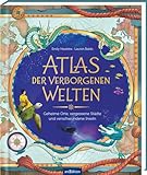 Atlas der verborgenen Welten: Geheime Orte, vergessene Städte und verschwundene Inseln | Mythen und Legenden aus aller Welt