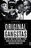 Original Gangstas - Dr. Dre, Eazy-E, Ice Cube, Tupac Shakur, Snoop Dogg und die Entstehung des West Coast Rap: Dr. Dre, Eazy-E, Ice Cube, Tupac Shakur, Snoop Dogg und die Geburt des Westcoast-Rap