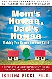 Mom's House, Dad's House: A Complete Guide for Parents Who are Separated, Divorced, or Remarried