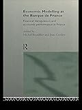 Economic Modelling at the Banque de France: Financial Deregulation and Economic Development in France (Routledge New International Studies in Economic Modelling Book 3) (English Edition)