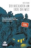 Der Buchladen am Ende der Welt: Eine wahre Geschichte über ein abenteuerliches Leben und die Liebe zum Lesen (DuMont Welt - Menschen - Reisen)