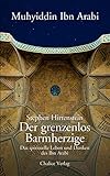 Der grenzenlos Barmherzige: Das spirituelle Leben und Denken des Ibn Arabi