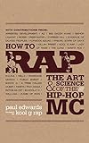 How to Rap: The Art & Science of Hip-Hop MC. Foreword by Kool G Rap