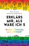 Erklärs mir, als wäre ich 5: Gender, Diversity und LGBTQIA*. Spannende Antworten rund um Geschlechtsidentität, Rollenbilder und Sexualität