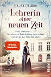 Lehrerin einer neuen Zeit (Bedeutende Frauen, die die Welt verändern 1): Maria Montessori – Die schwerste Entscheidung ihres Lebens traf sie für das Wohl der Kinder | Historischer Roman