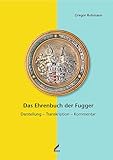 Das Ehrenbuch der Fugger: Teilband 1: Darstellung – Transkription – Kommentar. Teilband 2: Die Babenhausener Handschrift (Veröffentlichungen der ... Reihe 4: Studien zur Fuggergeschichte)