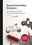 Experimentelles Drucken: Techniken und Ideen für den Milchkartondruck - 15 Projekte mit und ohne Druckpresse