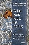 Alles, was lebt, ist heilig – Grundlagen eines mystischen Christentums: „Der Christ der Zukunft wird ein Mystiker sein, einer der etwas ... er wird nicht mehr sein.“ – Karl Rahner –