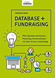 DATABASE + FUNDRAISING: Mehr Spenden und bessere Marketing-Kommunikation mit Data-Driven-Fundraising