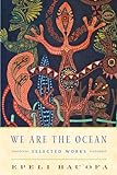 We Are the Ocean: Selected Works