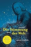 Die Stimmung der Welt (Johann Sebastian Bach): Der Johann-Sebastian-Bach-Roman. Mit Anhang: Fakten und Fiktion: Der Bach-Roman