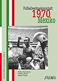 Fussballweltmeisterschaft 1970 in Mexiko (Die Fussball-Weltmeisterschaften)