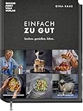 Einfach zu gut: Kochen. Genießen. Leben. - Kulinarisch ’ne 12/10.