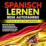 Spanisch lernen beim Autofahren: Beinhaltet. Grammatik, Häufige Redewendungen, Vokabeln, Kurzgeschichten & Konversationen zum. Ideal für Geschäft & Tourismus Niveau A1-A2 fur Anfänger