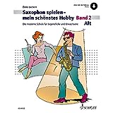 Saxophon spielen – mein schönstes Hobby: Die moderne Schule für Jugendliche und Erwachsene. Band 2. Alt-Saxophon. (Saxophon spielen - mein schönstes Hobby, Band 2)