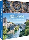 Reise-Bildband – Highlights Balkan: 50 Ziele, die Sie gesehen haben sollten. Reiseführer mit Insidertipps zu Hotels, Museen und Restaurants u.v.m.