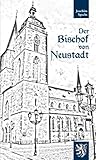 Der Bischof von Neustadt: Vom Leben und Sterben des Marienstiftes Neustadt an der Weinstraße