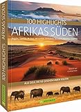 Reisebildband Afrika: 100 Highlights Afrikas Süden, zu denen Sie im Urlaub reisen sollten: Südafrika, Kapstadt, Namibia, Angola, Sambia, ... Südafrika, Namibia, Botswana und Simbabwe