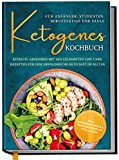 Ketogenes Kochbuch für Anfänger, Studenten, Berufstätige & Faule: Effektiv abnehmen mit den leckersten Low Carb Rezepten für eine erfolgreiche Keto Diät im Alltag | von Edition Dreiblatt Kochbücher