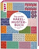 Das große Häkelmuster-Buch: 200 tolle Designs, die man einfach haben muss