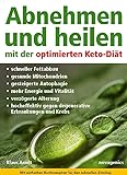 Abnehmen und heilen mit der optimierten Keto-Diät: Schneller Fettabbau, gesunde Mitochondrien, gesteigerte Autophagie, mehr Energie und Vitalität, ... gegen degenerative Erkrankungen und Krebs.