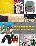 Das Praxisbuch der künstlerischen Drucktechniken