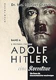 Adolf Hitler - eine Korrektur Band 6: 2. Weltkrieg 1940/1941 - Luft- & Atlantikschlacht - Rudolf Heß - Bombenkrieg (Adolf Hitler - eine Korrektur: Was ... die Geschichts- und Schulbücher verschweigen)